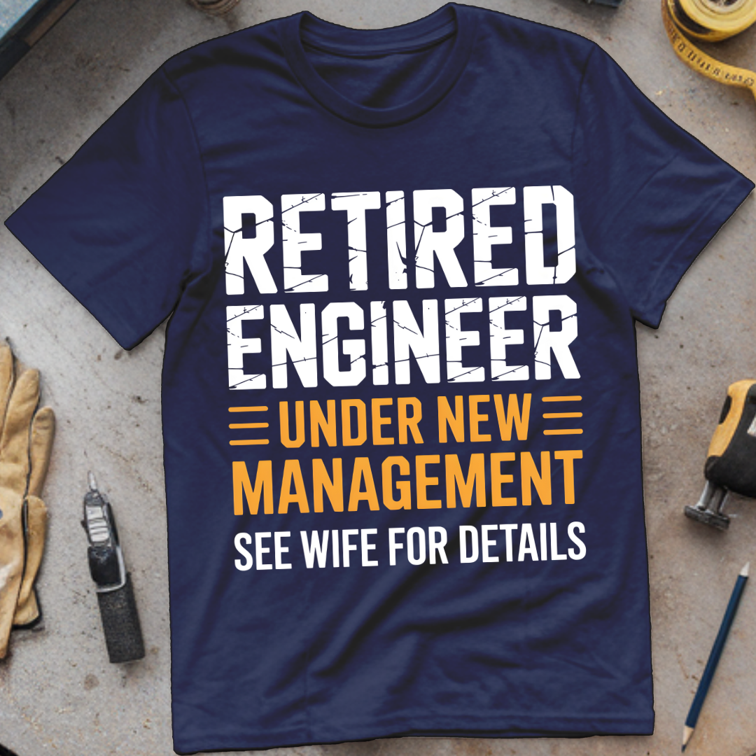 Retired Engineer – Under New Management (See Wife for Details)
