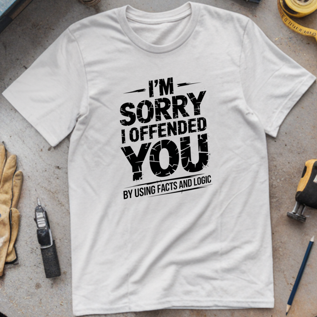 I'm Sorry I Offended You by Using Facts and Logic