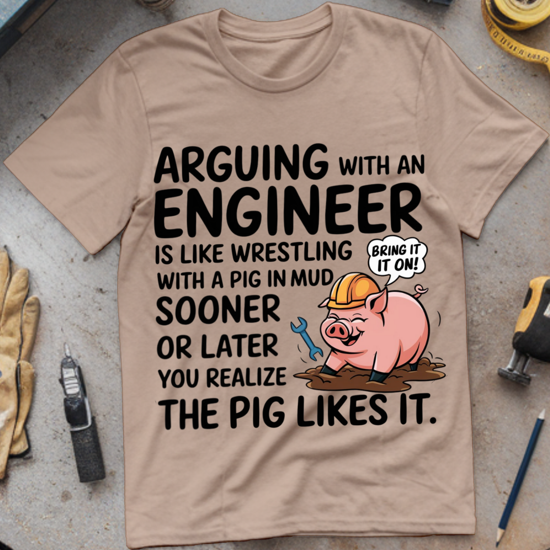 Arguing with an Engineer Is Like Wrestling with a Pig