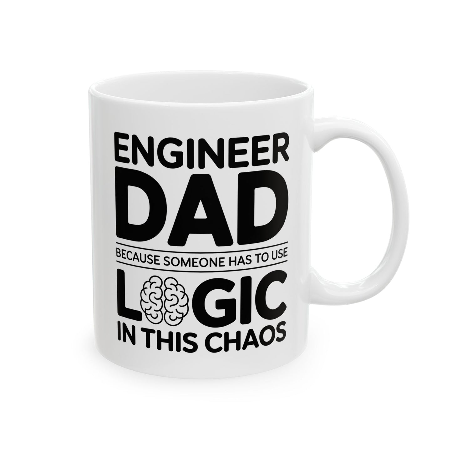 Engineer Dad Because Someone Has to Use Logic in This Chaos