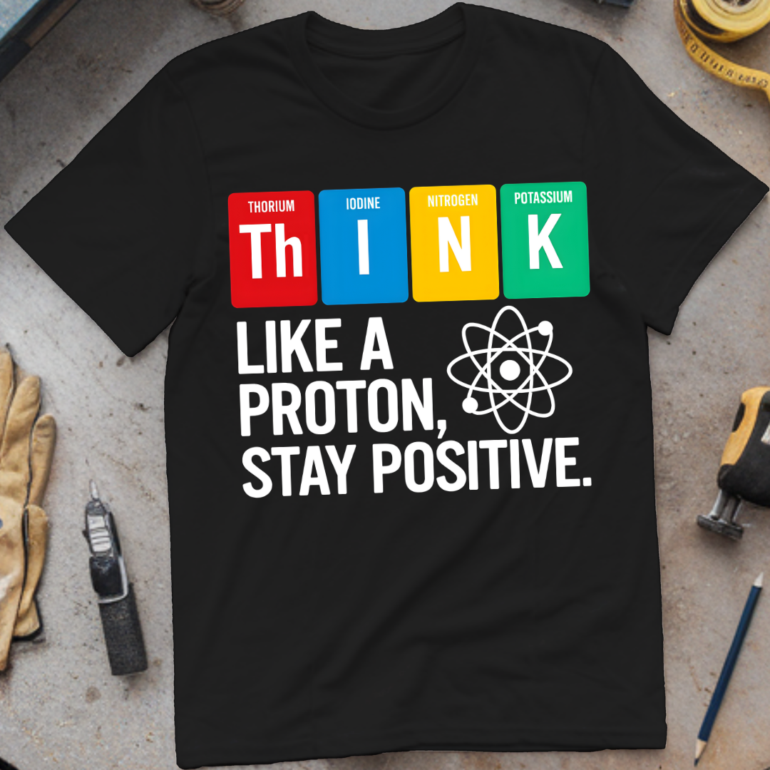 Think Like a Proton, Stay Positive