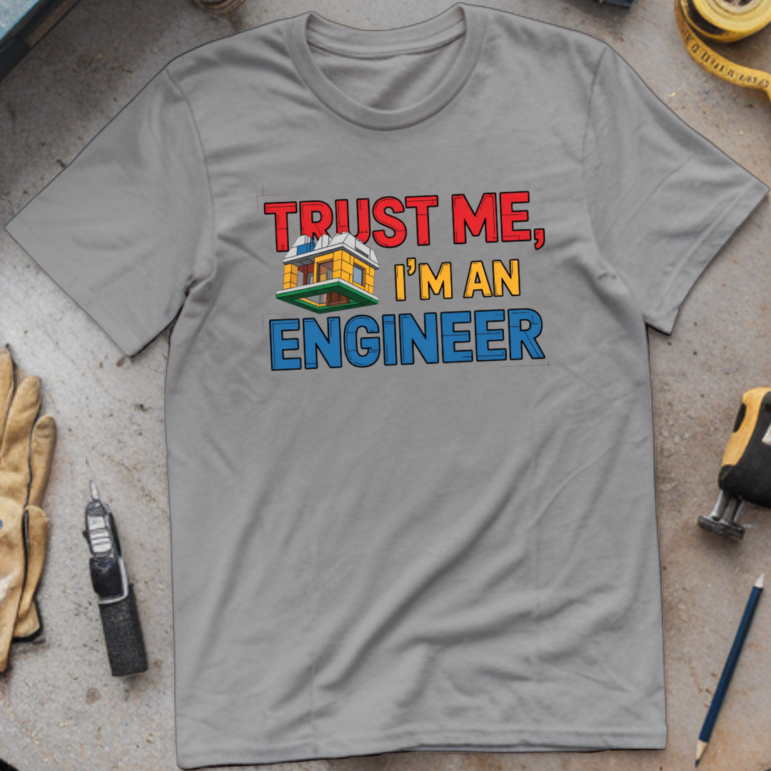 Trust me I'm an engineer