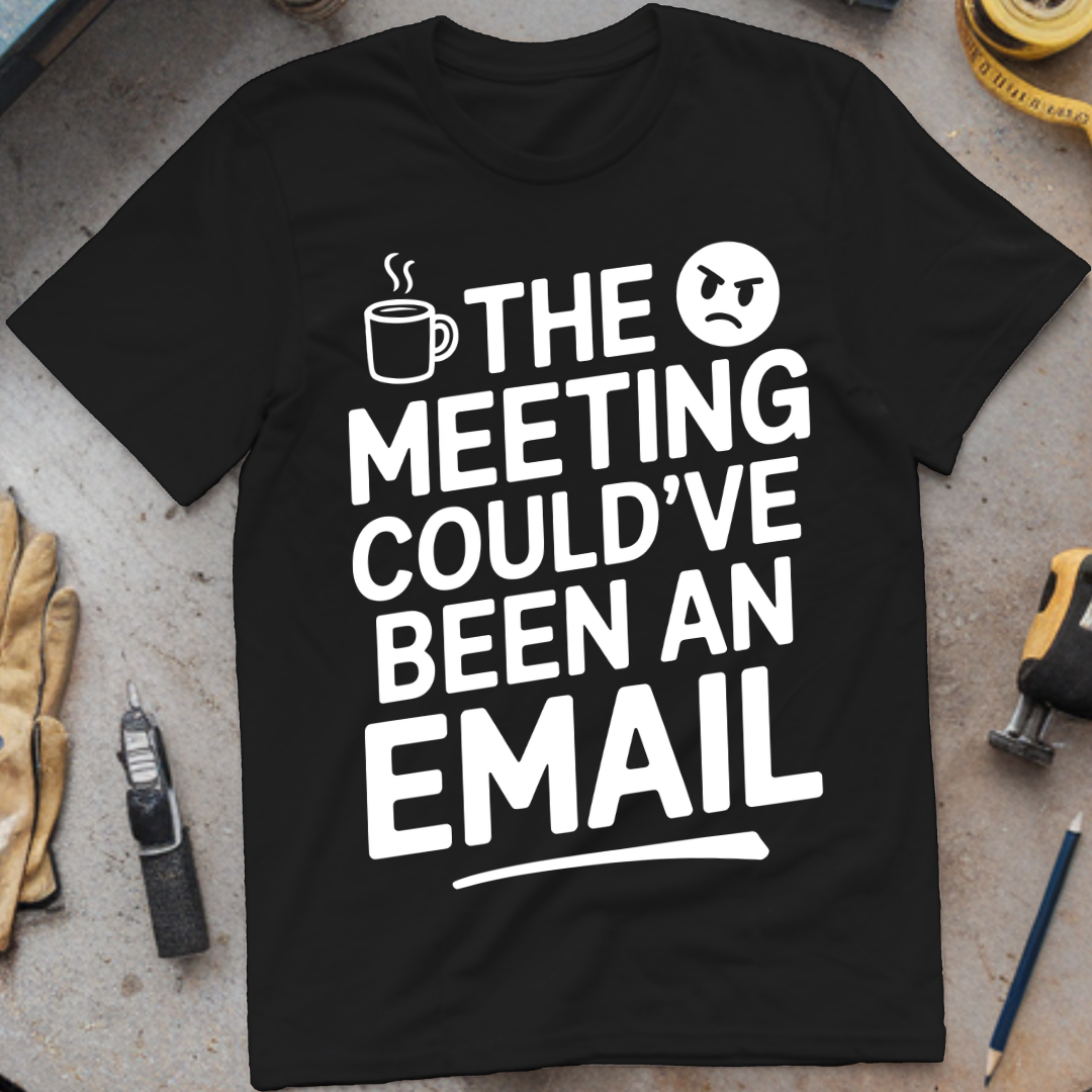 The meeting could’ve been an email
