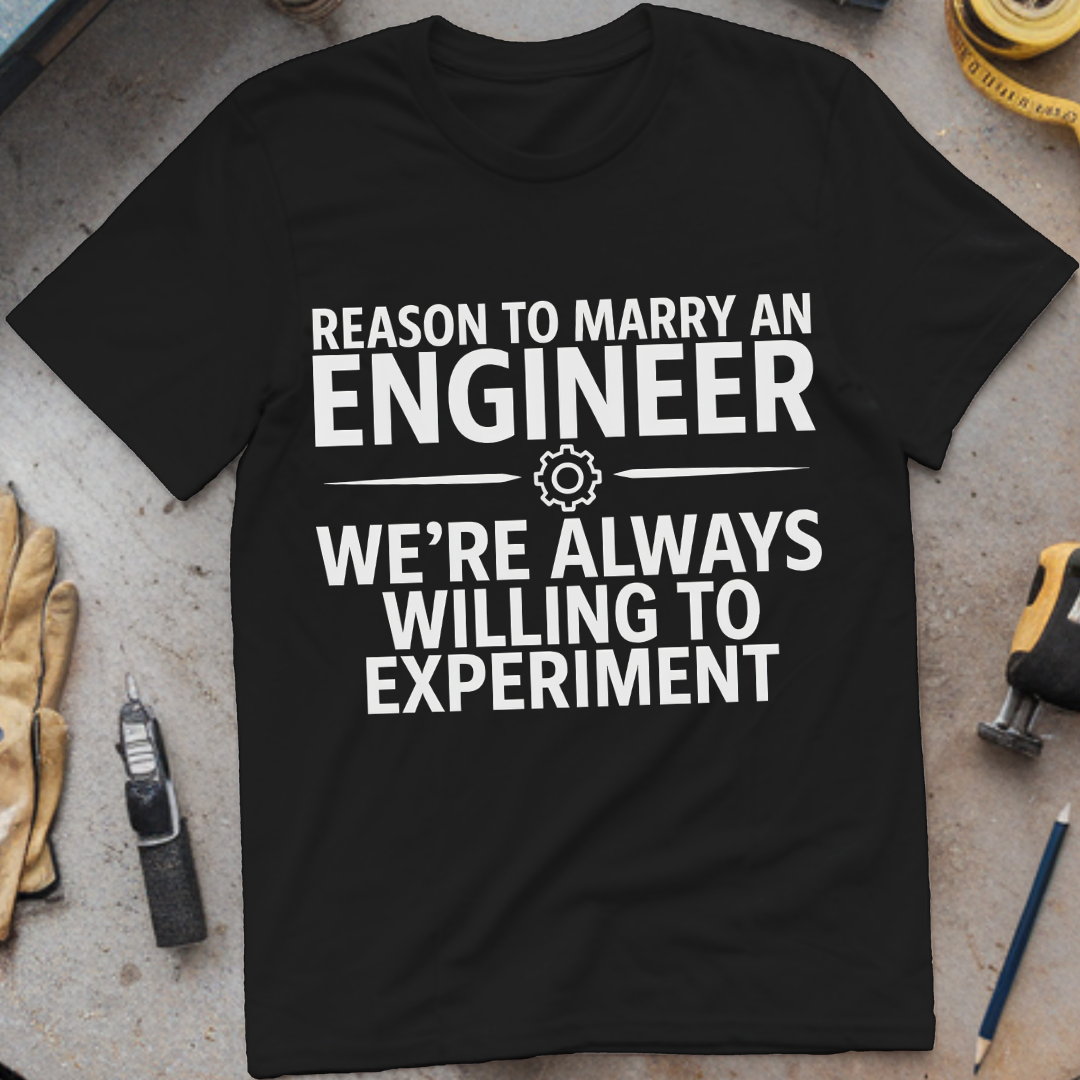 Reason #1 to Marry an Engineer – We’re Always Willing to Experiment