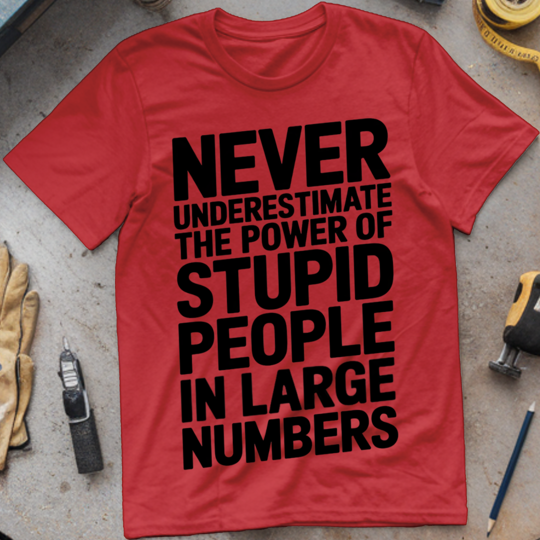 Never Underestimate the Power of Stupid People in Large Numbers