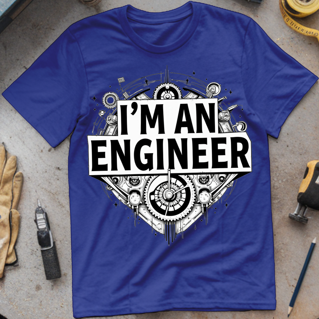 I’m an Engineer