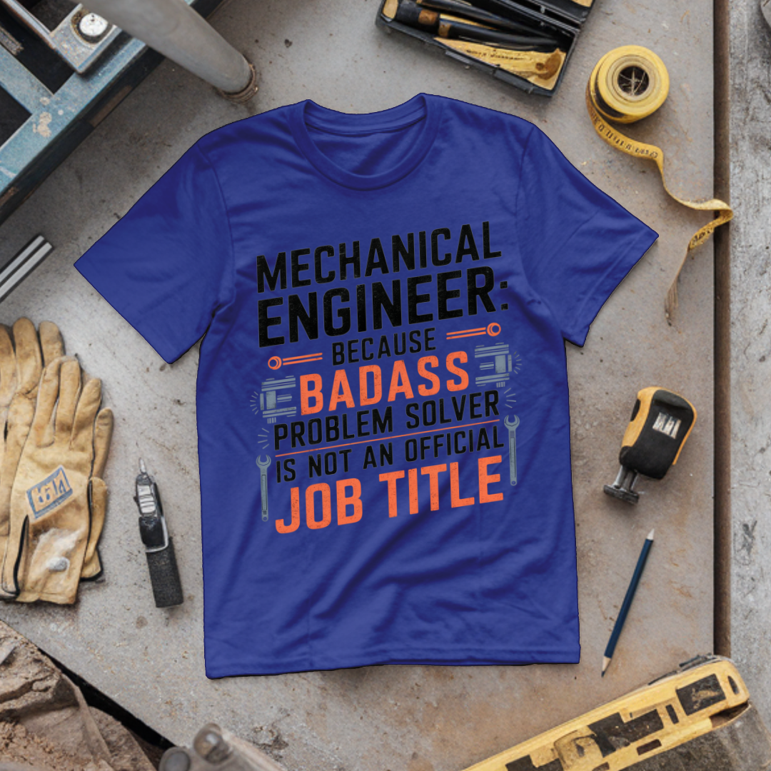 Mechanical Engineer: Because Badass Problem Solver Is Not an Official Job Title