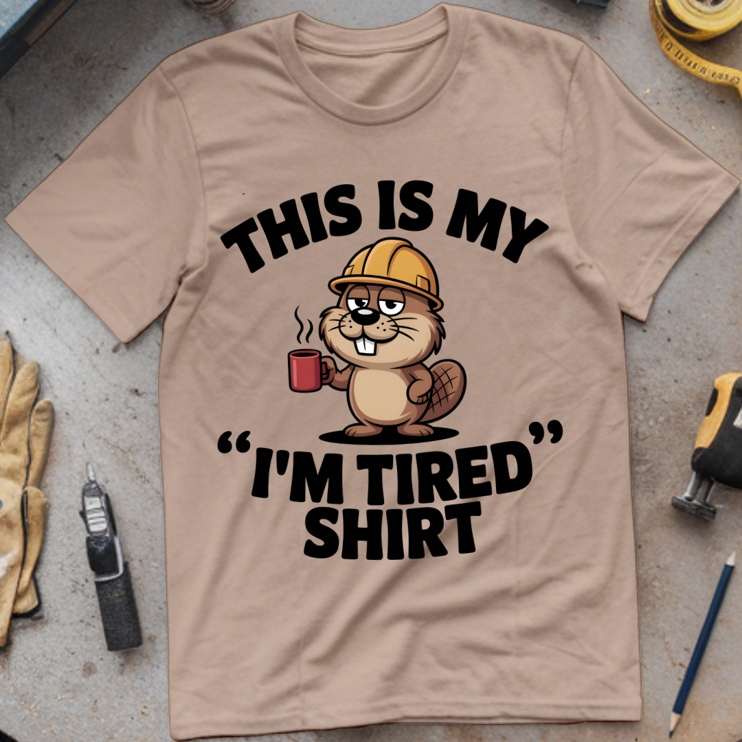 This is my “I’m tired” shirt