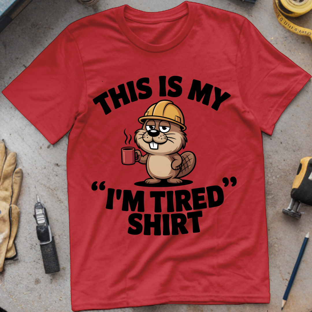 This is my “I’m tired” shirt