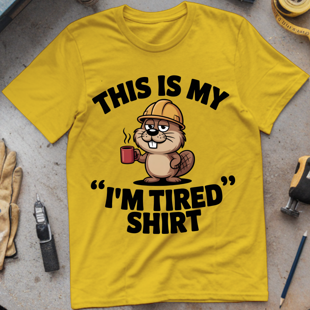 This is my “I’m tired” shirt
