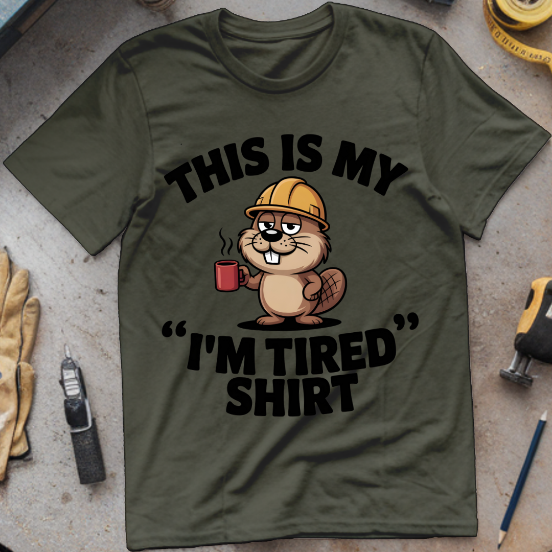 This is my “I’m tired” shirt