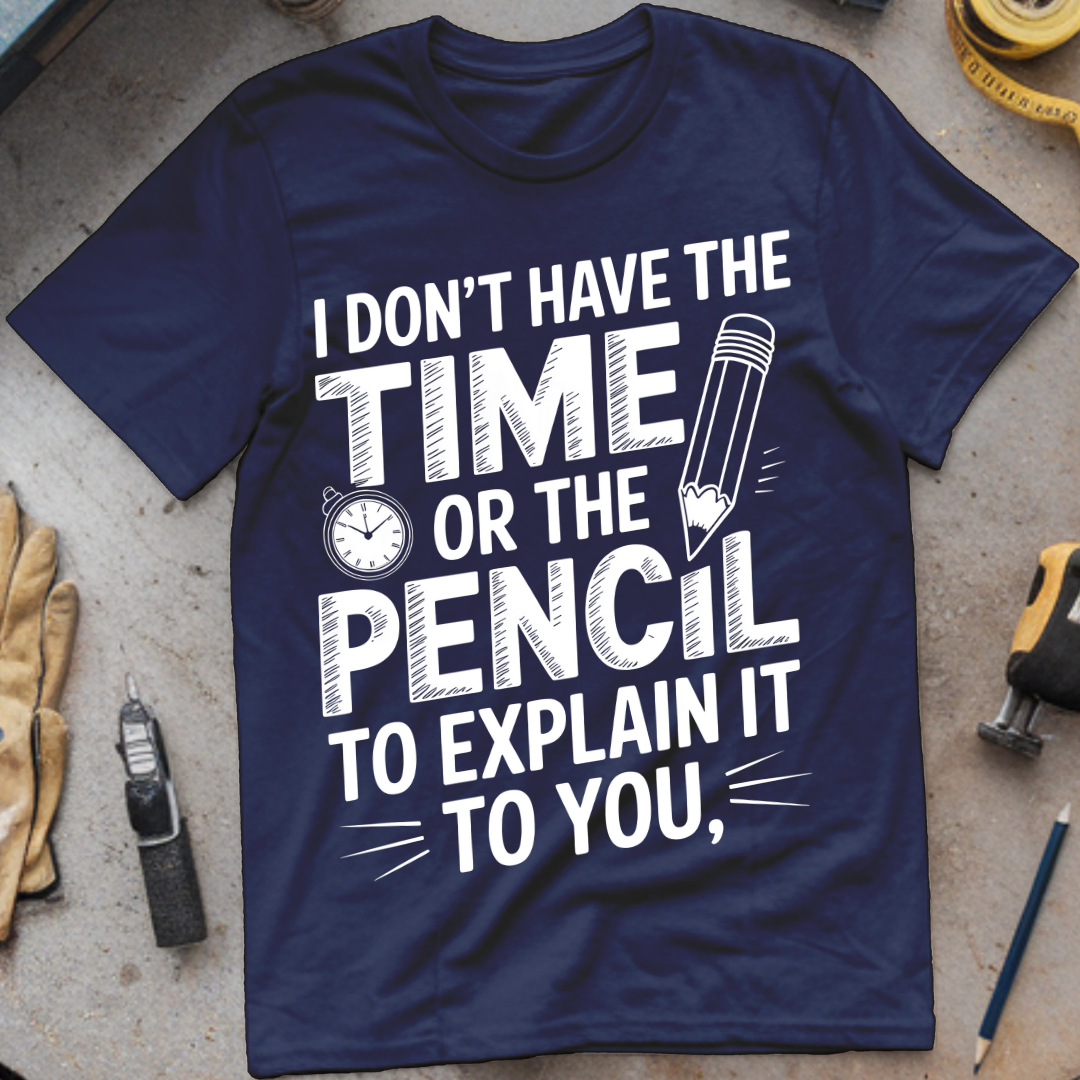 I don’t have time of the pencil to explain it to you