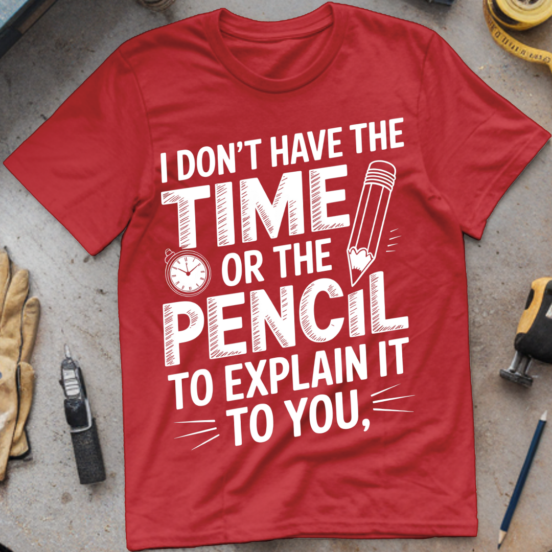 I don’t have time of the pencil to explain it to you