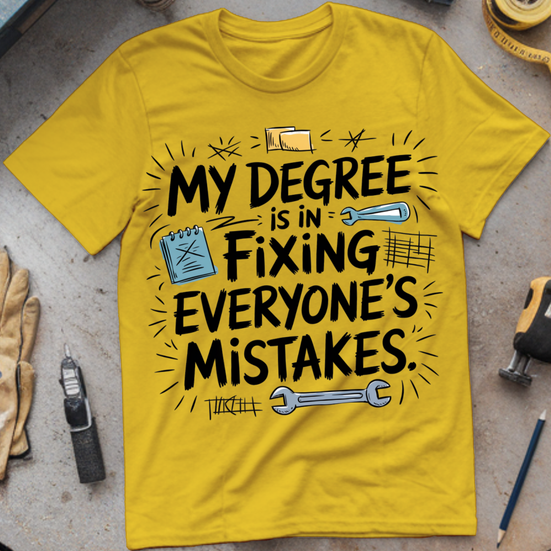 My degree is in fixing everyone's mistakes