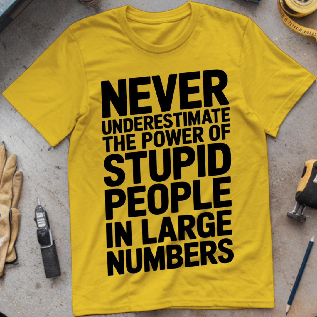 Never Underestimate the Power of Stupid People in Large Numbers