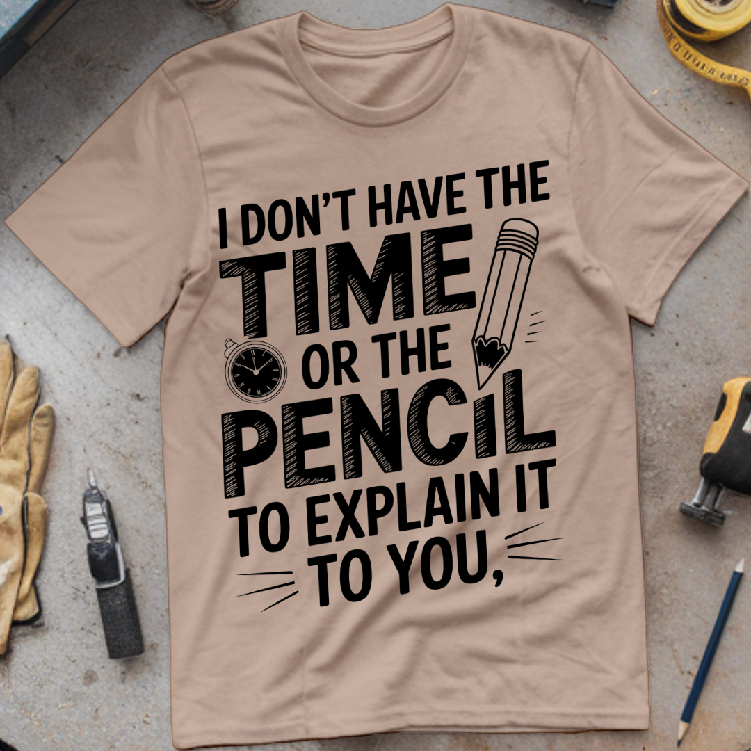 I don’t have time of the pencil to explain it to you