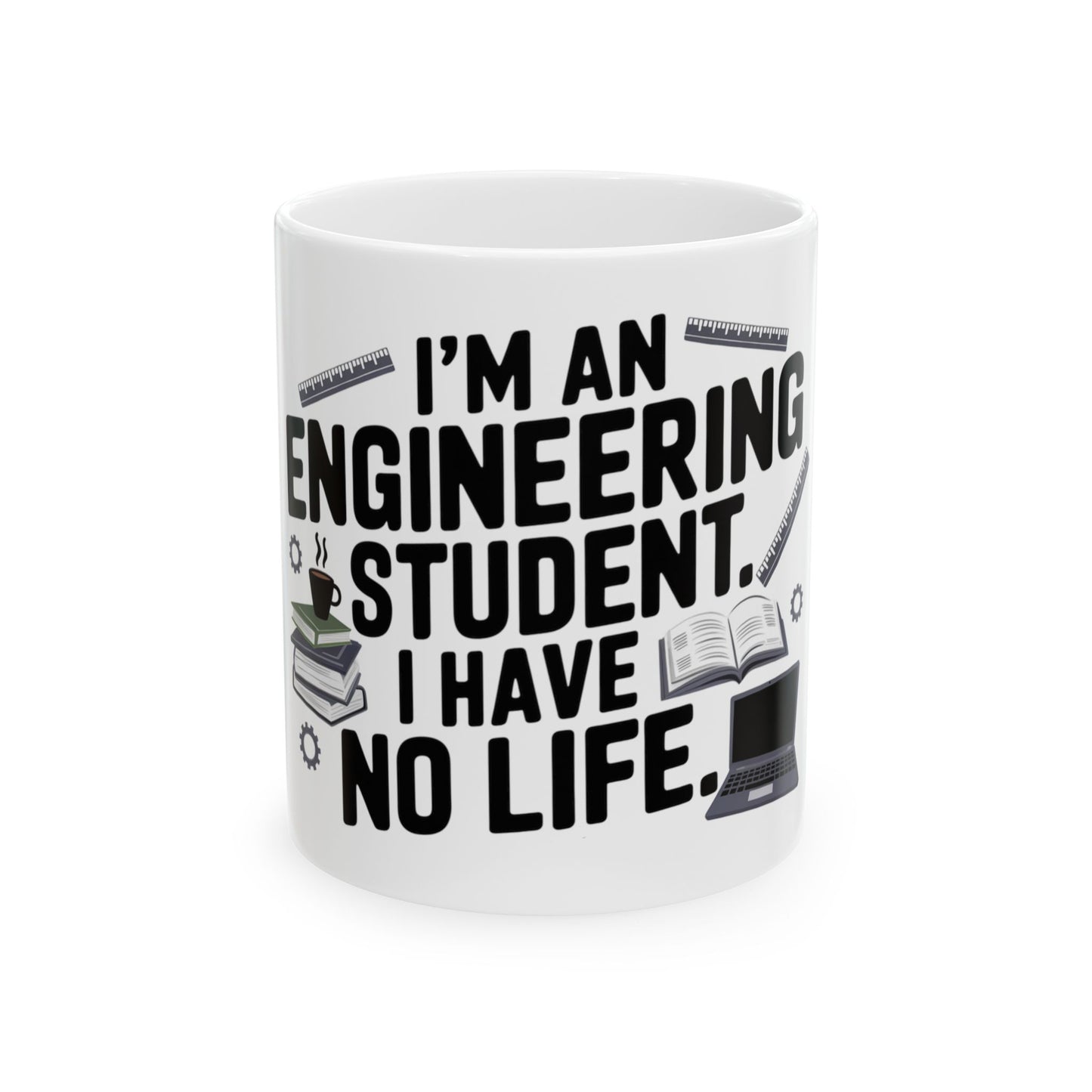 I'm an Engineering Student: I Have No Life