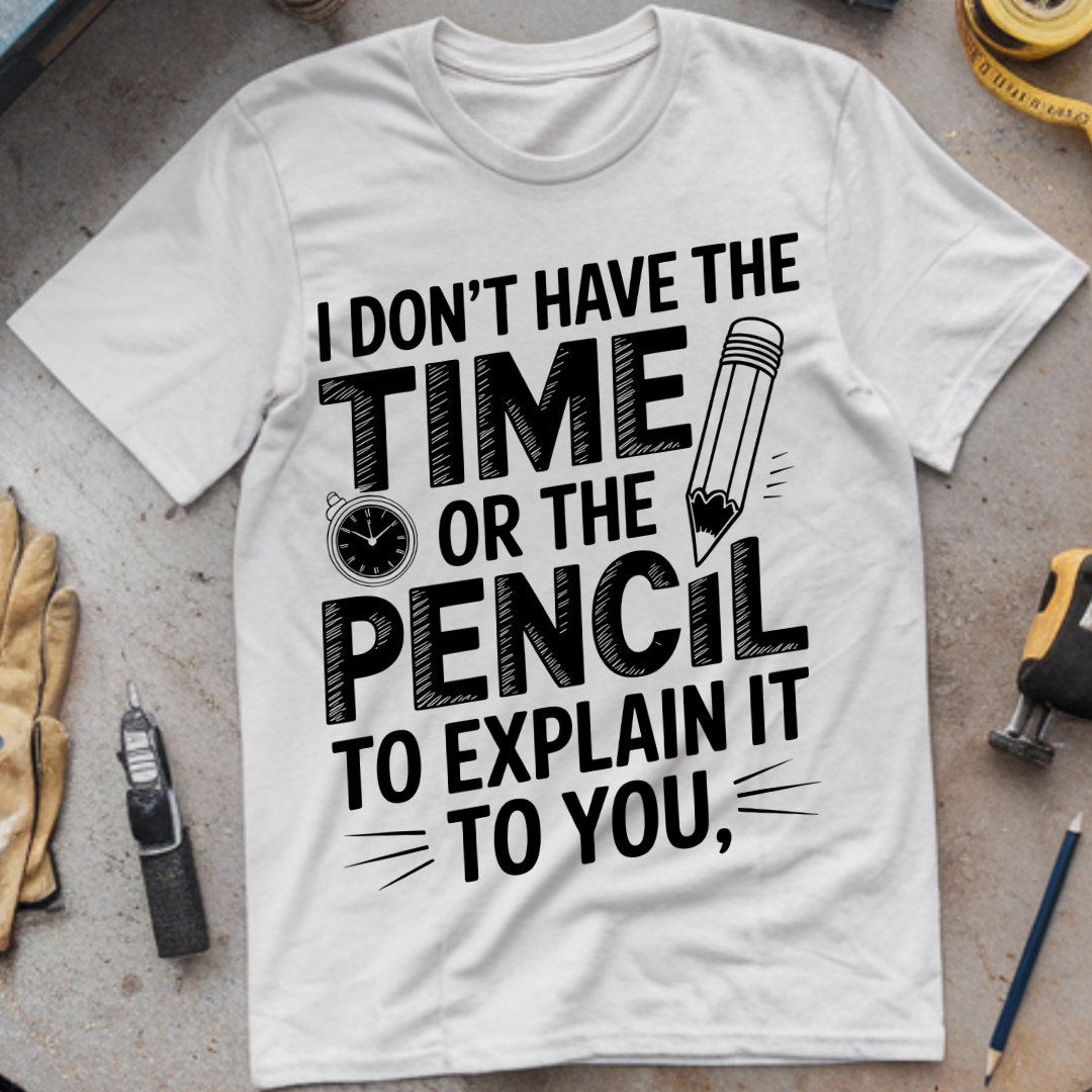 I don’t have time of the pencil to explain it to you