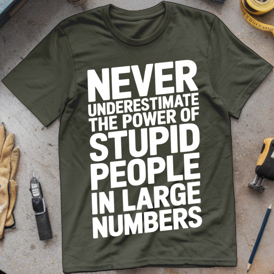 Never Underestimate the Power of Stupid People in Large Numbers