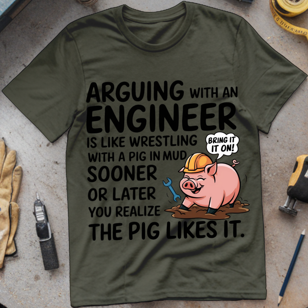 Arguing with an Engineer Is Like Wrestling with a Pig