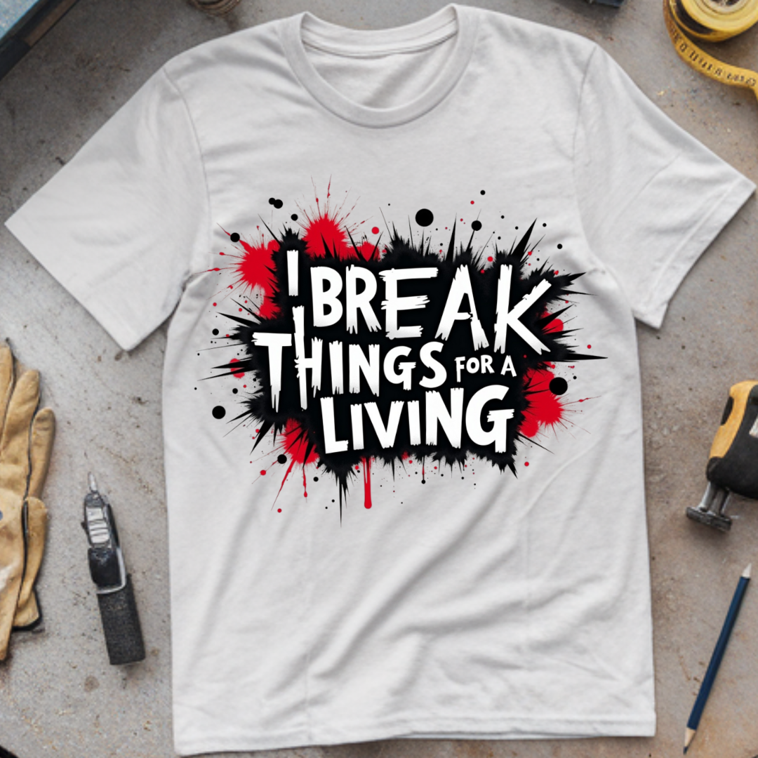 I Break Things for a Living
