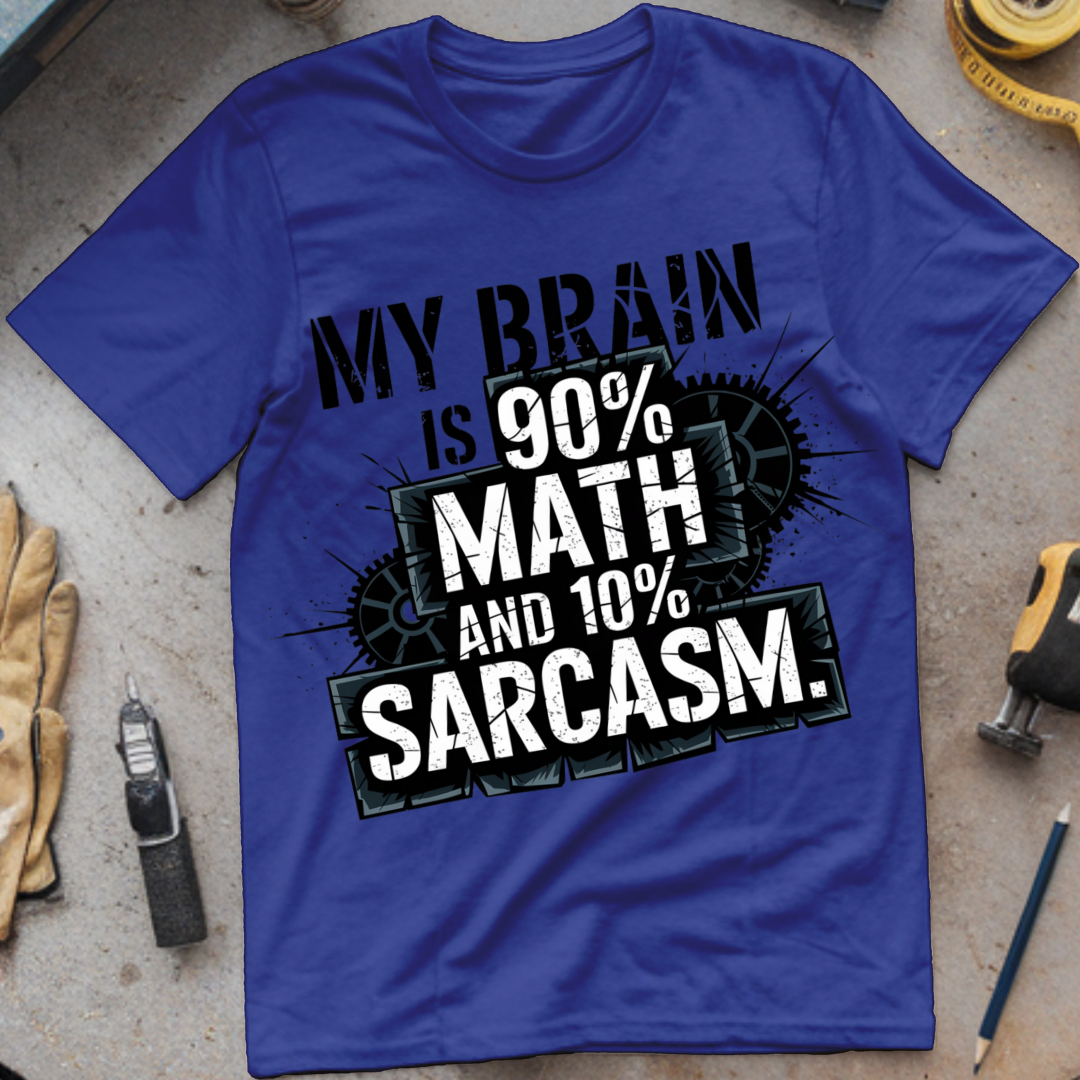 My Brain is 90% math and 10% Sarcasm