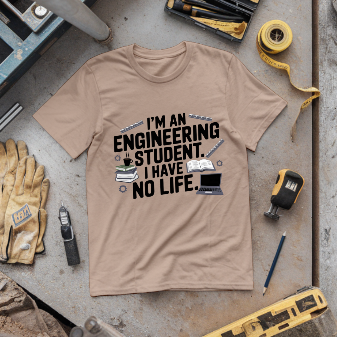 I'm an Engineering Student: I Have No Life