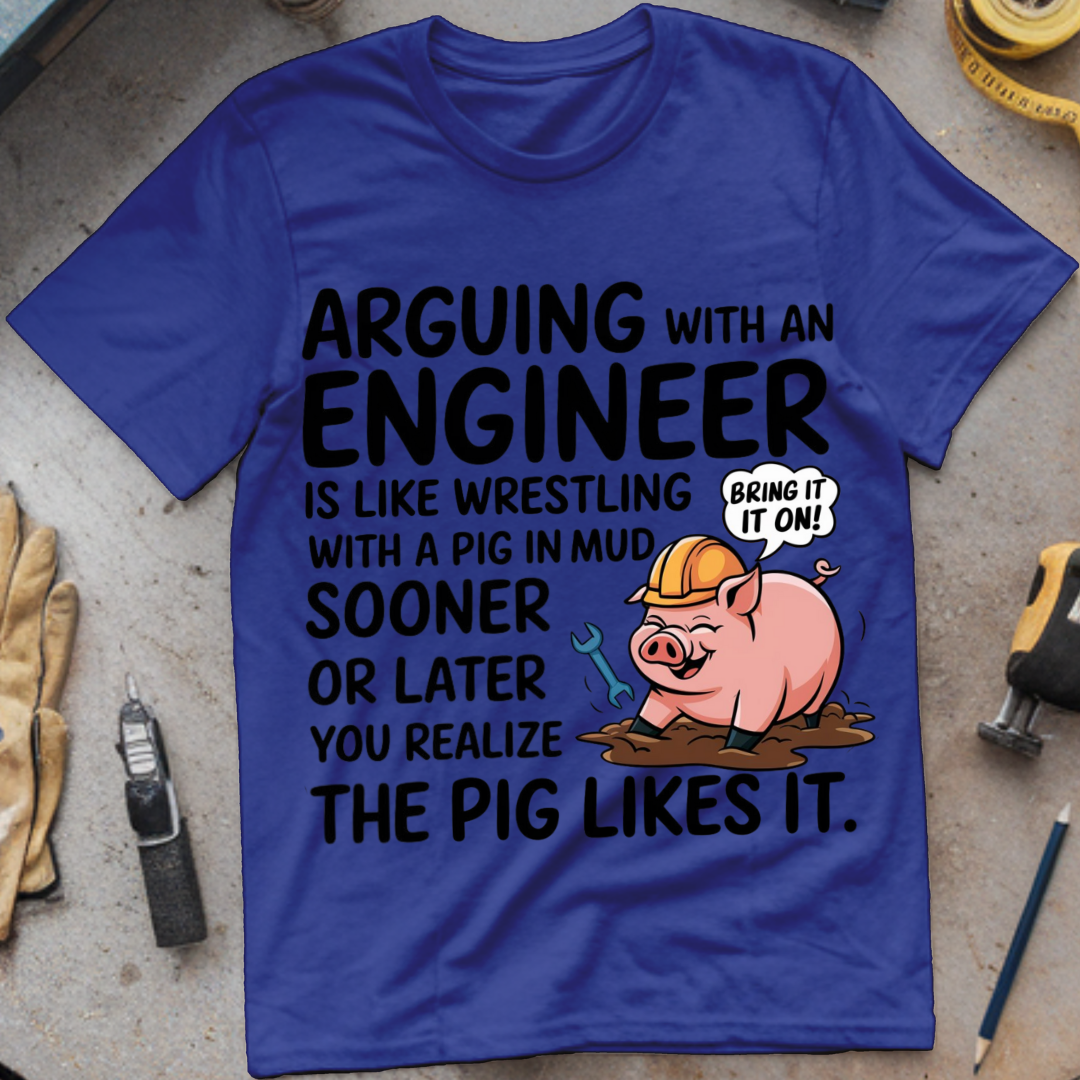Arguing with an Engineer Is Like Wrestling with a Pig