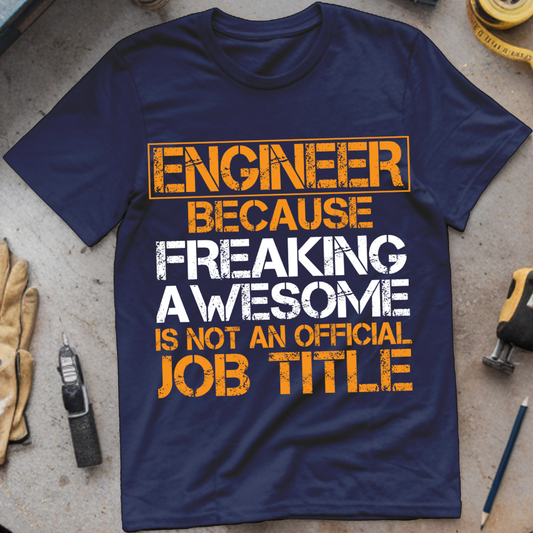 Engineer – Because Freaking Awesome Isn’t a Job Title