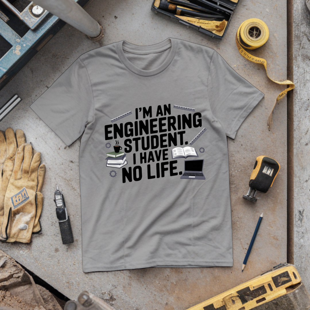 I'm an Engineering Student: I Have No Life