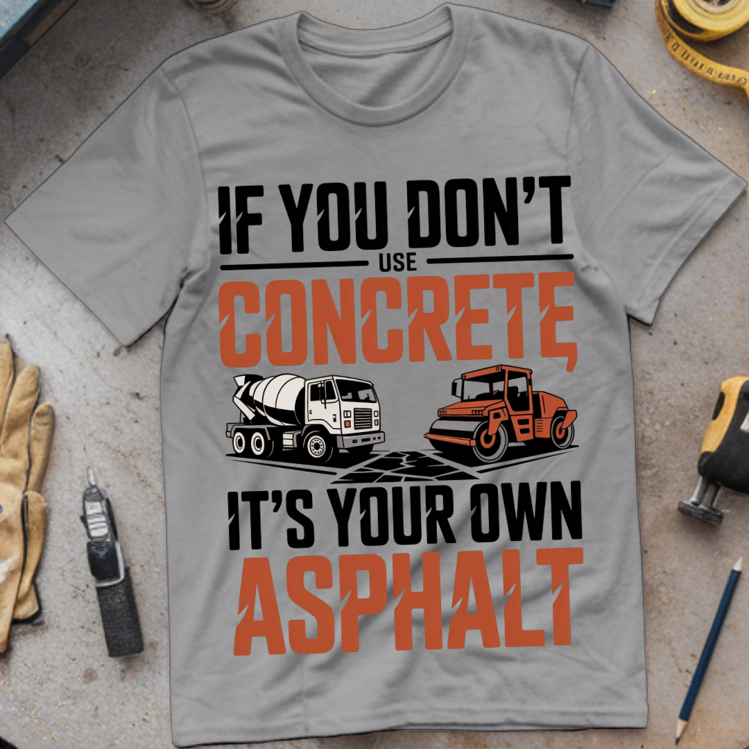If You Don’t Use Concrete, It’s Your Own Asphalt