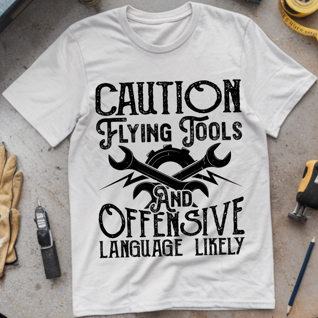 Caution: Flying Tools and Offensive Language Likely