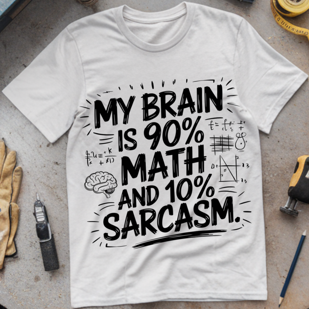 My Brain is 90% Math and 10% Sarcasm.