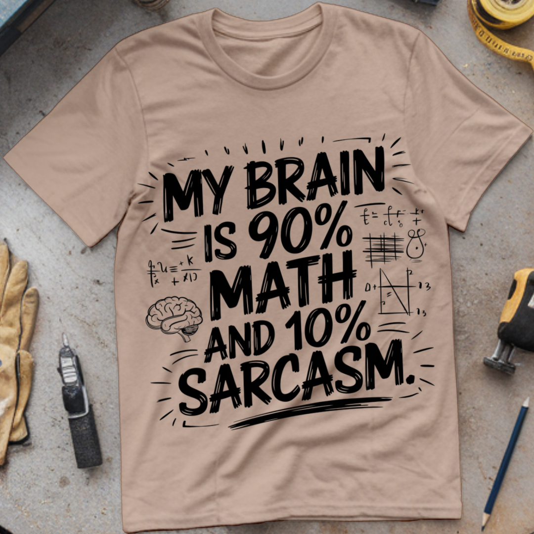 My Brain is 90% Math and 10% Sarcasm.