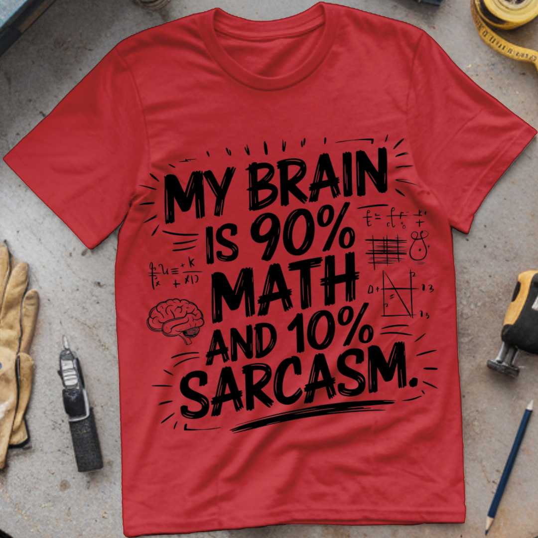 My Brain is 90% Math and 10% Sarcasm.