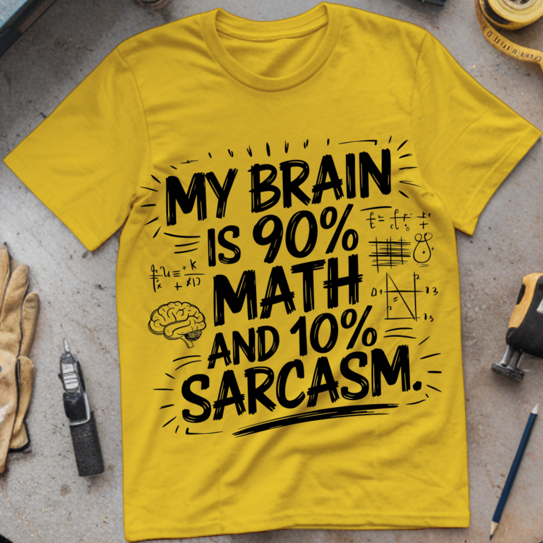 My Brain is 90% Math and 10% Sarcasm.