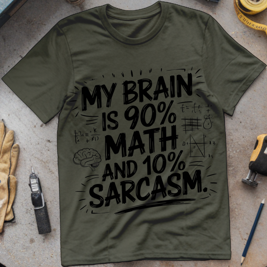 My Brain is 90% Math and 10% Sarcasm.