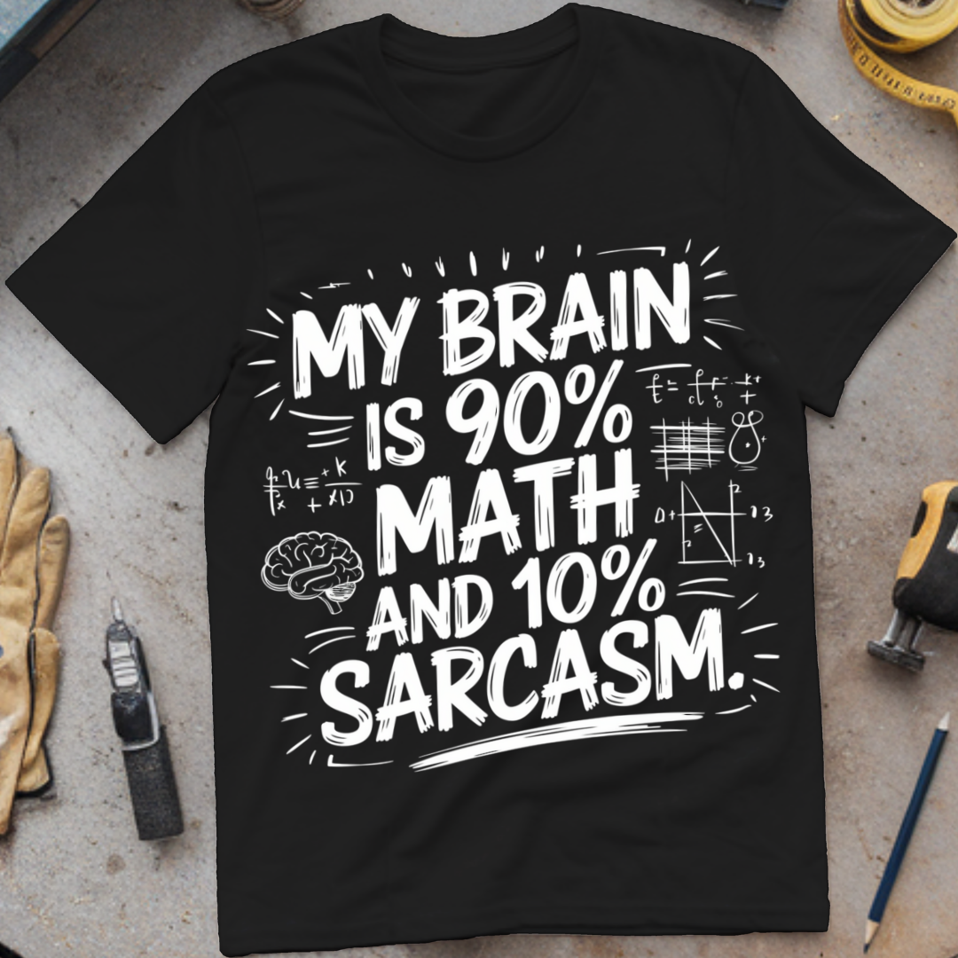 My Brain is 90% Math and 10% Sarcasm.