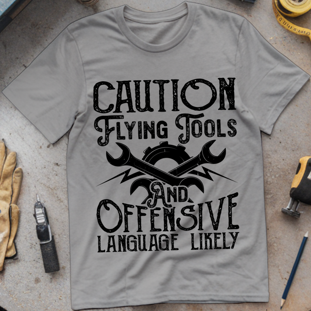 Caution: Flying Tools and Offensive Language Likely