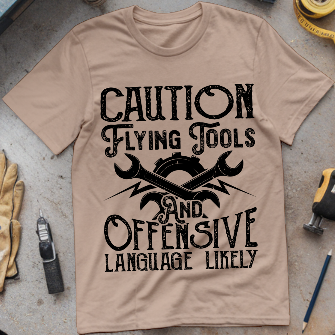 Caution: Flying Tools and Offensive Language Likely