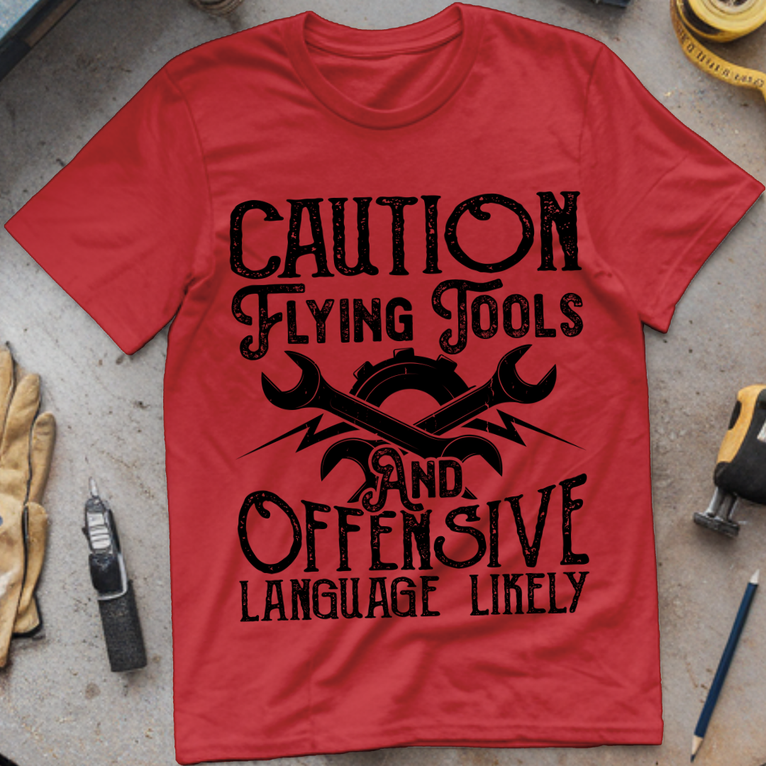 Caution: Flying Tools and Offensive Language Likely