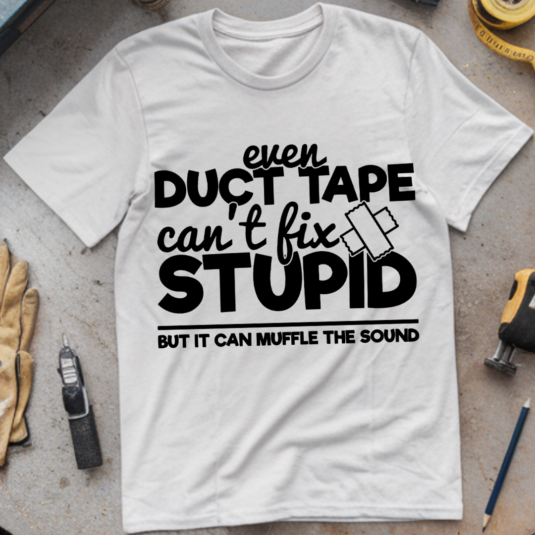 Even Duct Tape Can't Fix Stupid