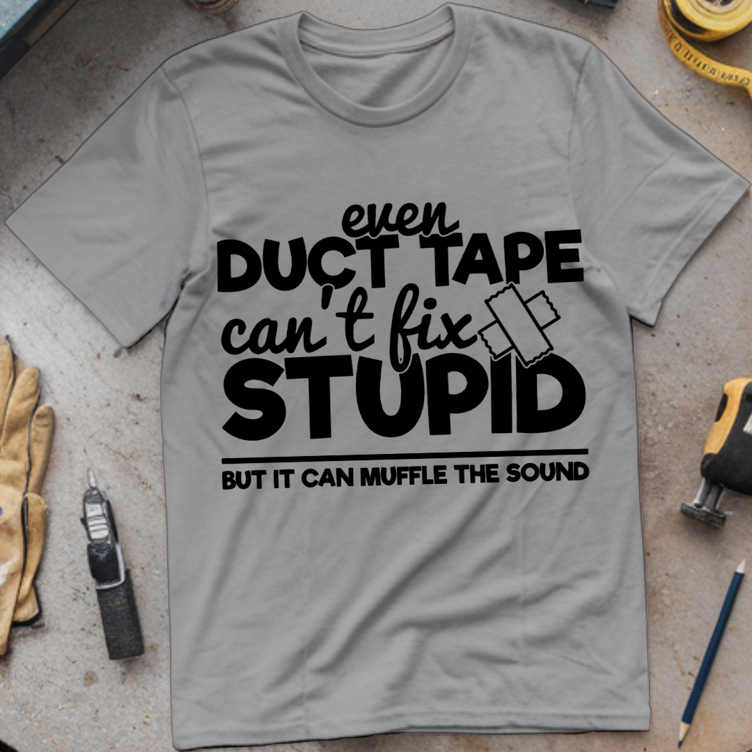 Even Duct Tape Can't Fix Stupid