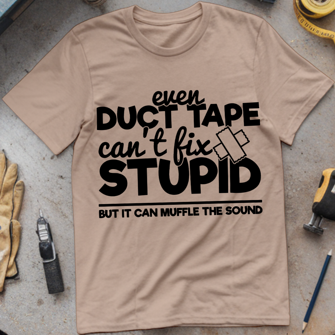 Even Duct Tape Can't Fix Stupid