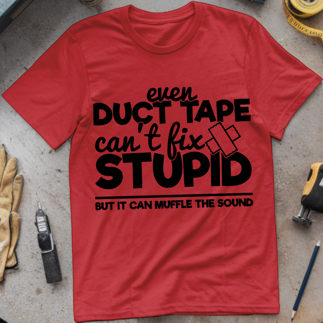 Even Duct Tape Can't Fix Stupid