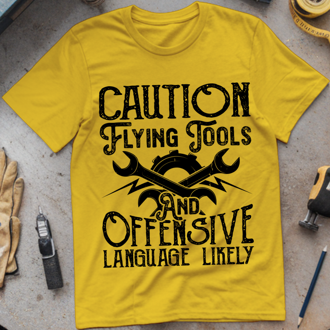 Caution: Flying Tools and Offensive Language Likely