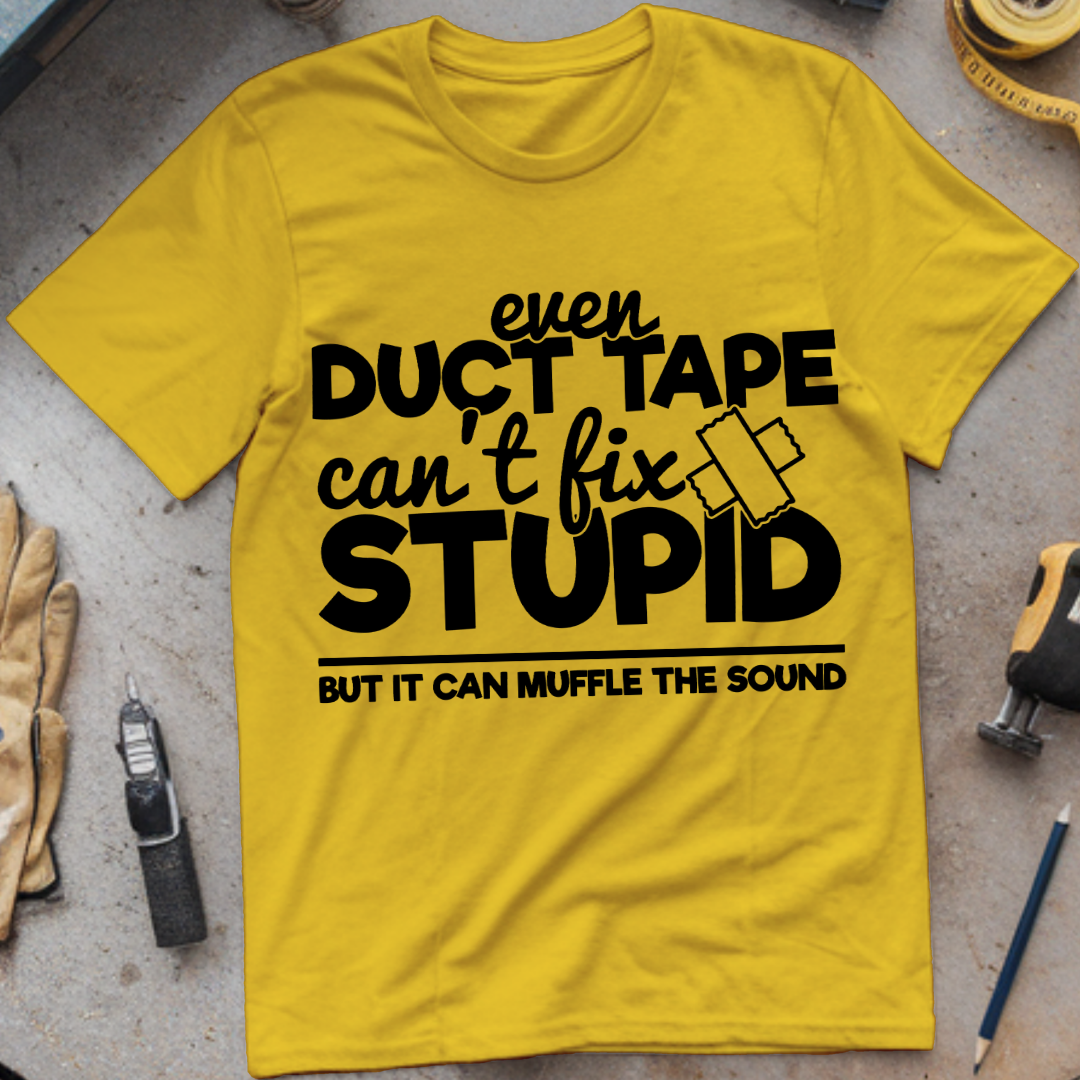 Even Duct Tape Can't Fix Stupid
