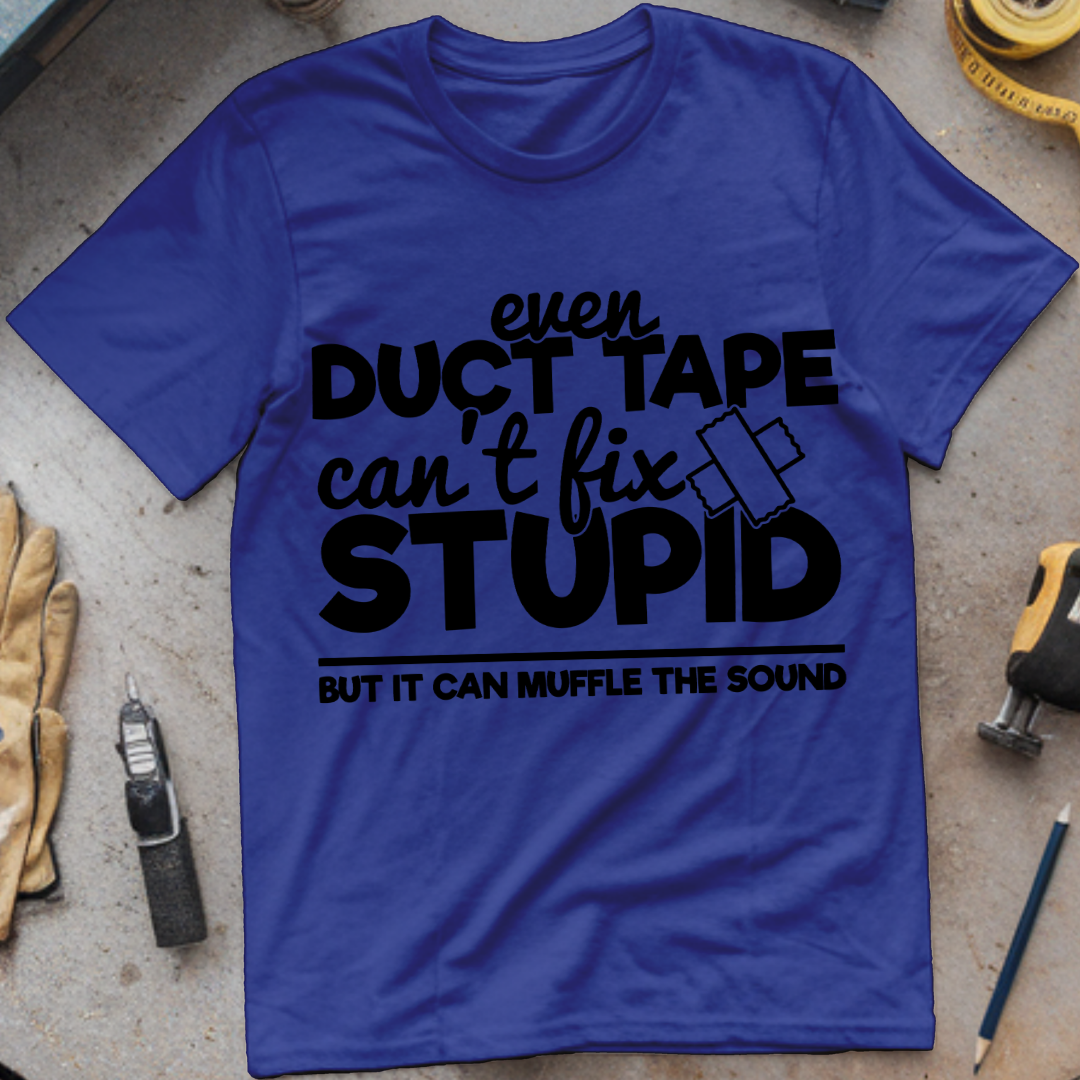 Even Duct Tape Can't Fix Stupid