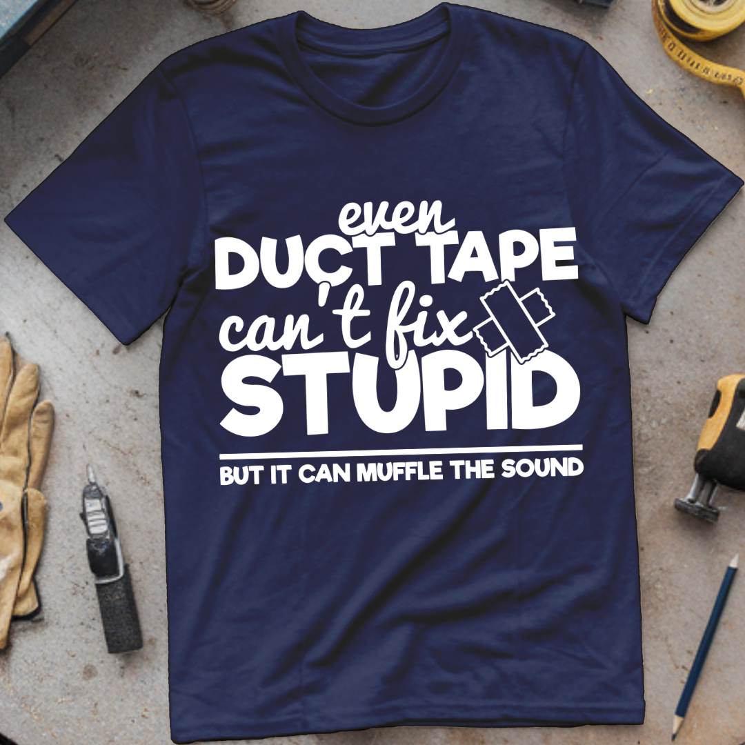 Even Duct Tape Can't Fix Stupid