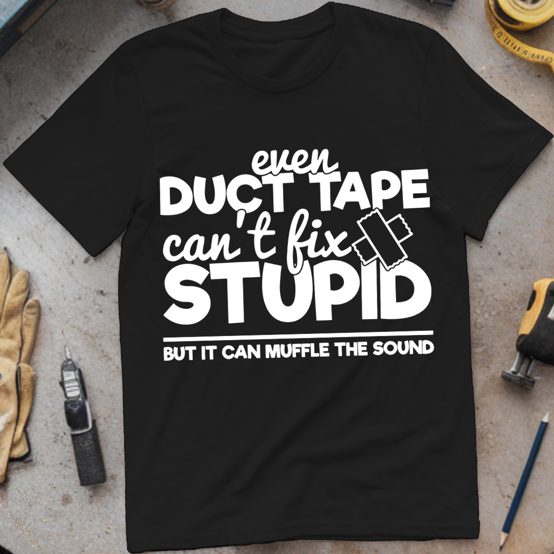 Even Duct Tape Can't Fix Stupid